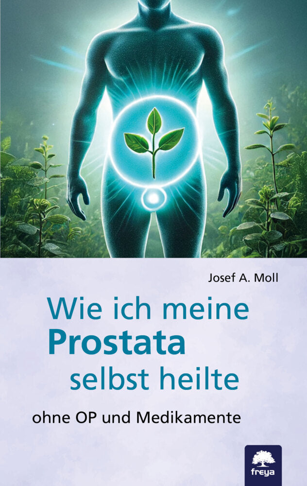 Wie ich meine Prostata selbst heilte (Josef A. Moll)