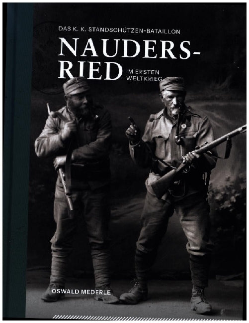 Das K.K. Standschützen-Bataillon Nauders-Ried im Ersten Weltkrieg (Oswald Mederle)