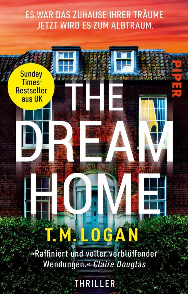The Dream Home - Es war das Zuhause ihrer Träume. Jetzt wird es zum Albtraum. (T.M. Logan)