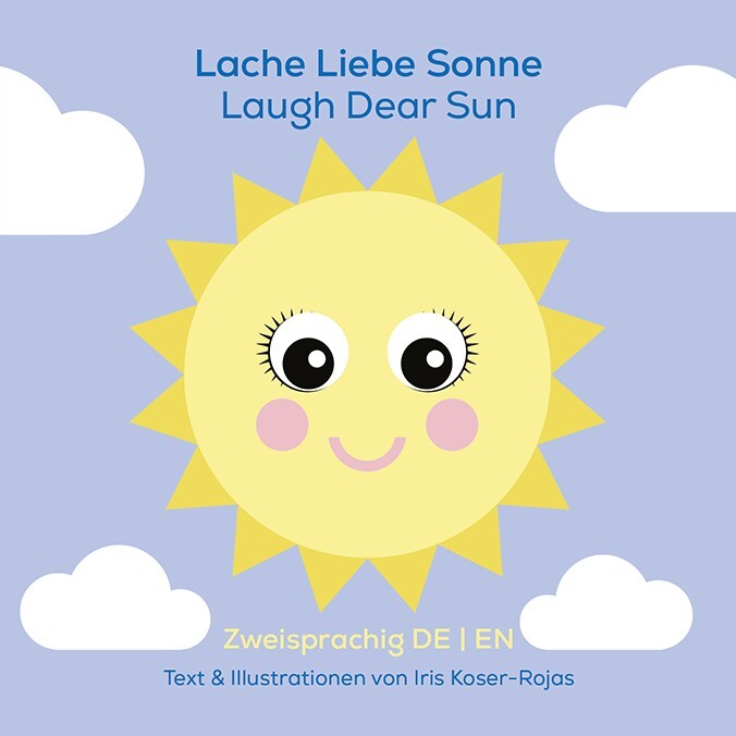 Lache liebe Sonne - Laugh Dear Sun (Iris Koser-Rojas)