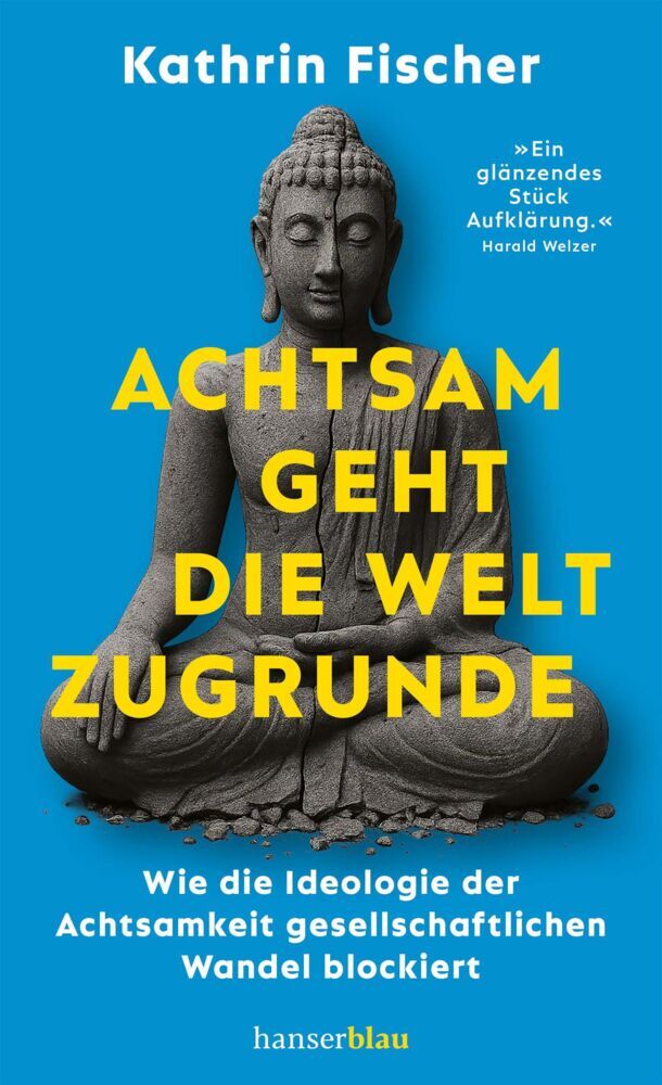 Achtsam geht die Welt zugrunde (Kathrin Fischer)