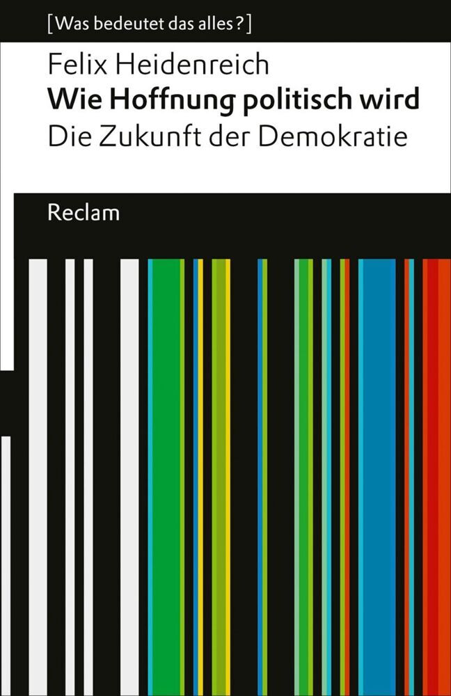Wie Hoffnung politisch wird. Die Zukunft der Demokratie (Felix Heidenreich)
