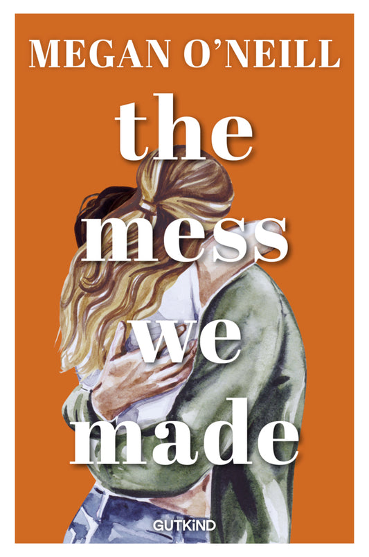 The Mess We Made (Megan O'Neill)