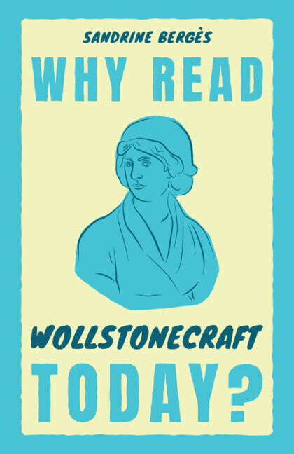 Why Read Wollstonecraft Today? (Sandrine Bergès)
