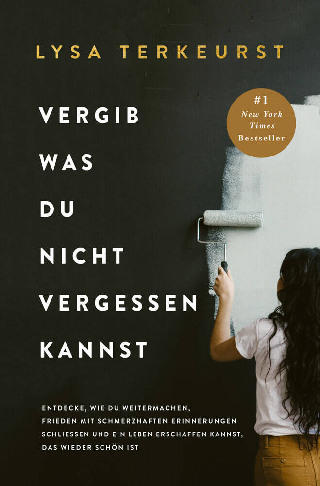 Vergib was du nicht vergessen kannst (Lysa Terkeurst)