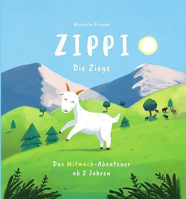 Zippi die Ziege - Das Mitmachbuch ab 2 Jahren, in dem die Kinder durch Rufen, Streicheln, Pusten und Schütteln helfen, Zippi zurück zu ihrer Herde zu bringen. (Michaela Freund)