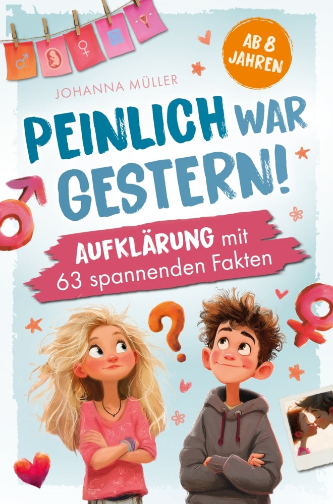 Peinlich war gestern! Aufklärung ab 8 Jahren mit 63 spannenden Fakten. (Johanna Müller)