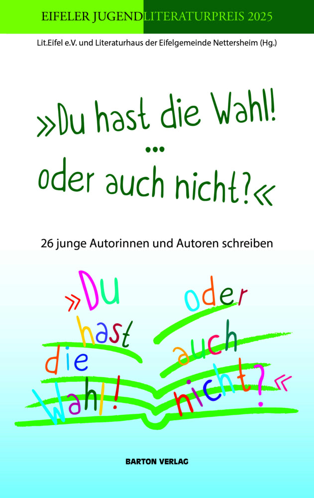 »Du hast die Wahl! ... oder auch nicht? « (Lit.Eifel E.V. Und Das Literaturhaus Der Eifelgemeinde Nettersheim)