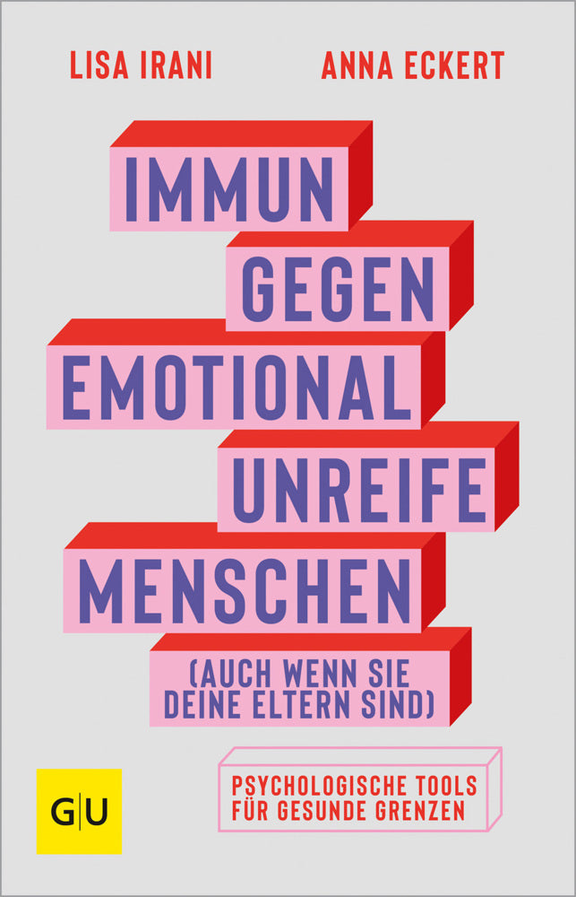 Immun gegen emotional unreife Menschen (auch wenn sie deine Eltern sind) (Anna Eckert)
