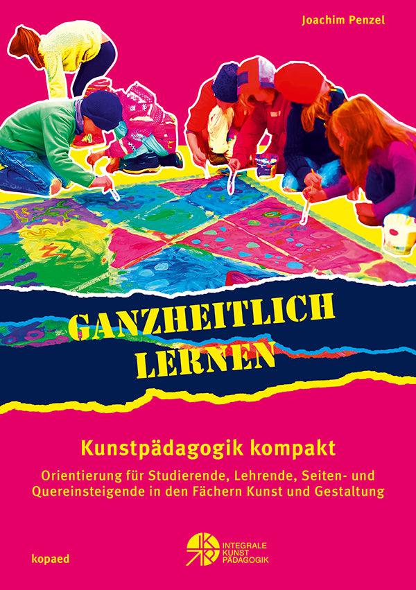 Ganzheitlich lernen. Kunstpädagogik kompakt (Joachim Penzel)