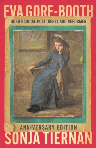 EVA Gore-Booth: Irish Radical Poet, Rebel and Reformer (Sonja Tiernan)