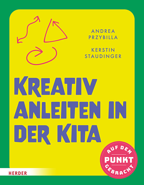 Kreativ anleiten in der Kita (Andrea Przybilla)