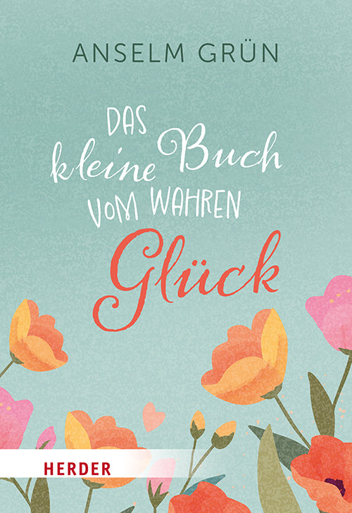 Das kleine Buch vom wahren Glück (Anselm Grün)