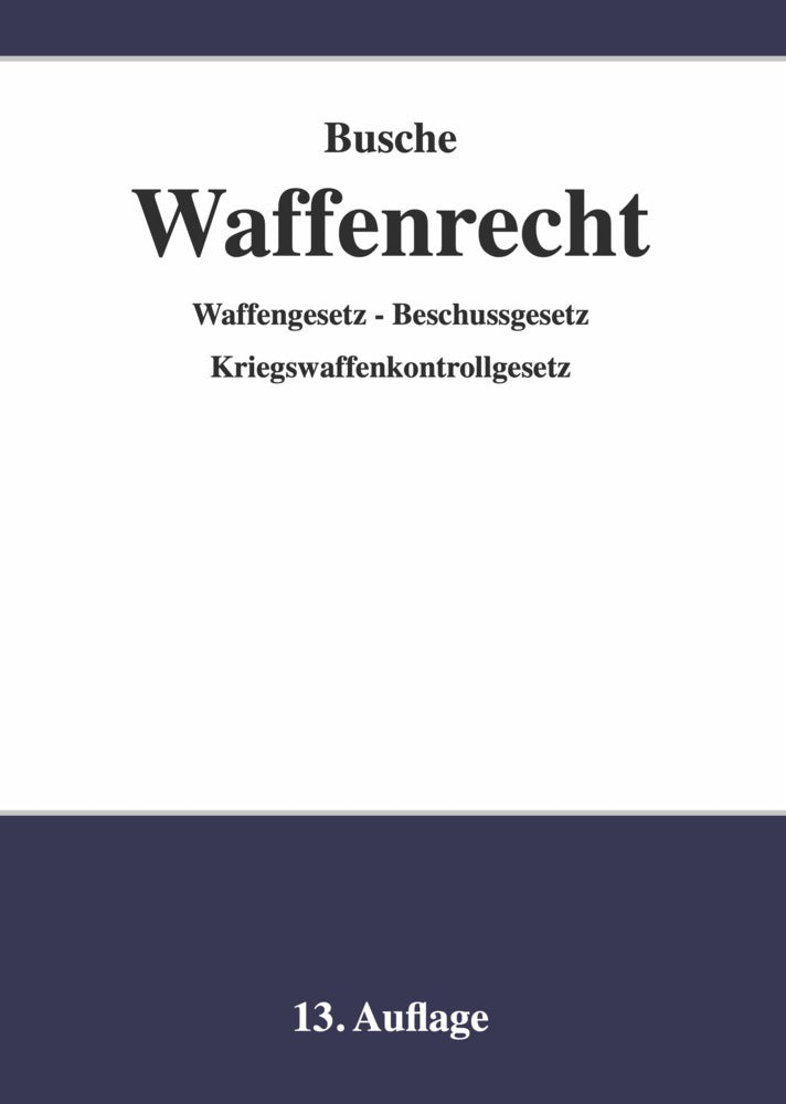 Waffenrecht - Praxiswissen für Waffenbesitzer, Handel, Verwaltung und Justiz (André Busche)