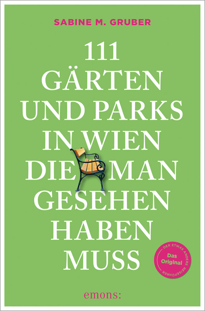 111 Gärten und Parks in Wien, die man gesehen haben muss (Sabine M. Gruber)