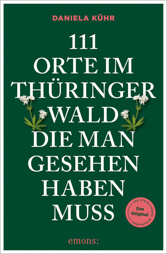 111 Orte im Thüringer Wald, die man gesehen haben muss (Daniela Kühr)
