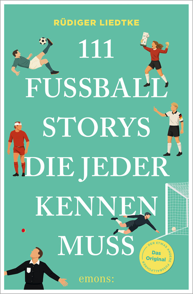 111 Fußball-Storys, die jeder kennen muss (Rüdiger Liedtke)