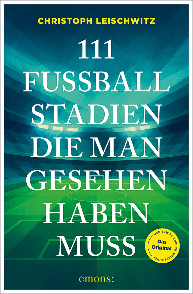 111 Fußballstadien, die man gesehen haben muss (Christoph Leischwitz)