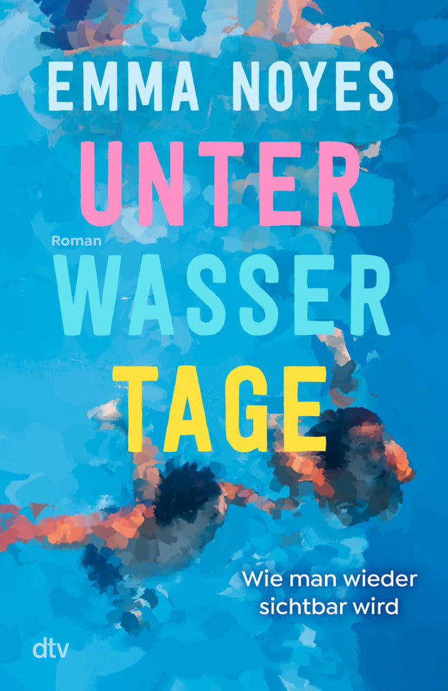 Unterwassertage - Wie man wieder sichtbar wird (Emma Noyes)