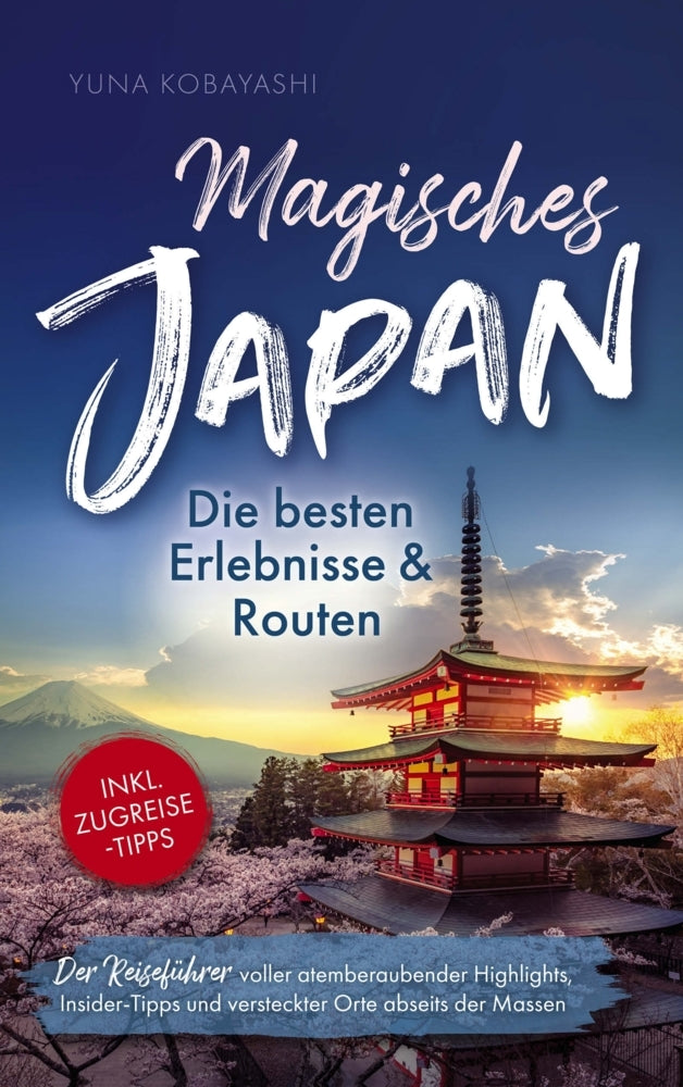 Magisches Japan: Die besten Erlebnisse und Routen (Yuna Kobayashi)