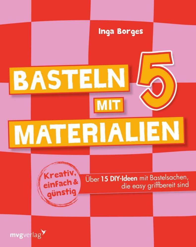 Basteln mit 5 Materialien (Inga Borges)