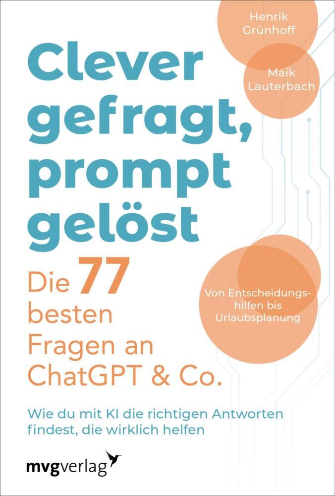Clever gefragt, prompt gelöst - die 77 besten Fragen an ChatGPT & Co. (Henrik Grünhoff)