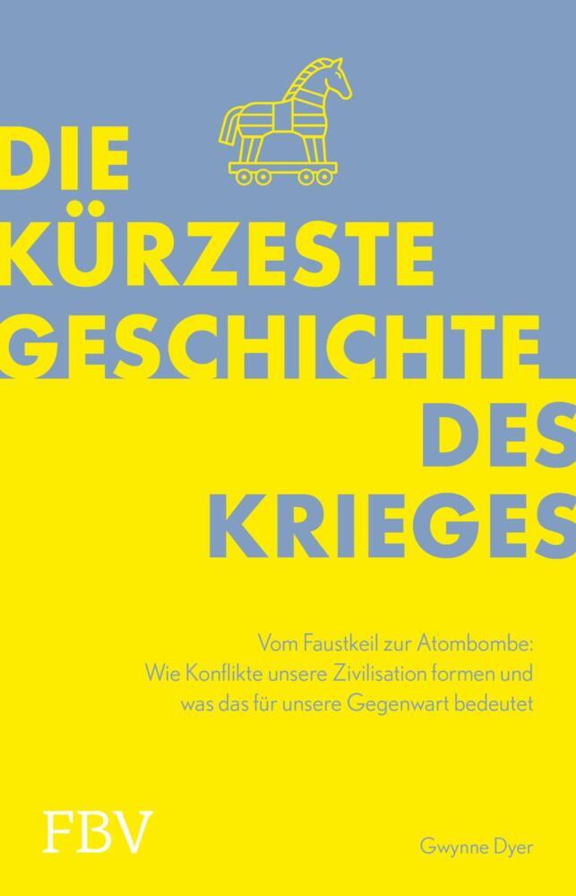 Die kürzeste Geschichte des Krieges (Gwynne Dyer)