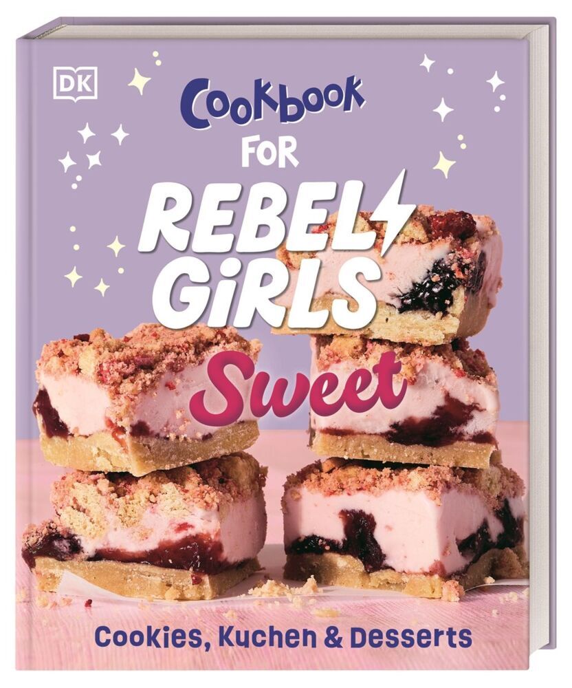 Rebel Girls - das Original. Cookbook for Rebel Girls Sweet (Dk Verlag - Kids)