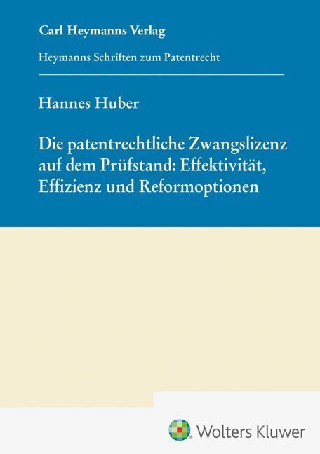 Die patentrechtliche Zwangslizenz auf dem Prüfstand: Effektivität, Effizienz und Reformoptionen (HSP 29) (Hannes Huber)
