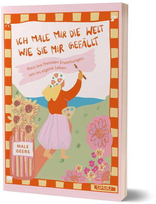 Ich male mir die Welt, wie sie mir gefällt (Male Geers)