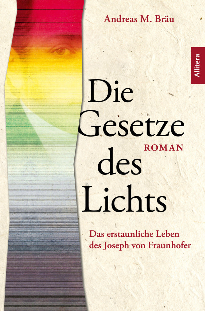 Die Gesetze des Lichts. Das erstaunliche Leben des Joseph von  Fraunhofer (Andreas M. Bräu)