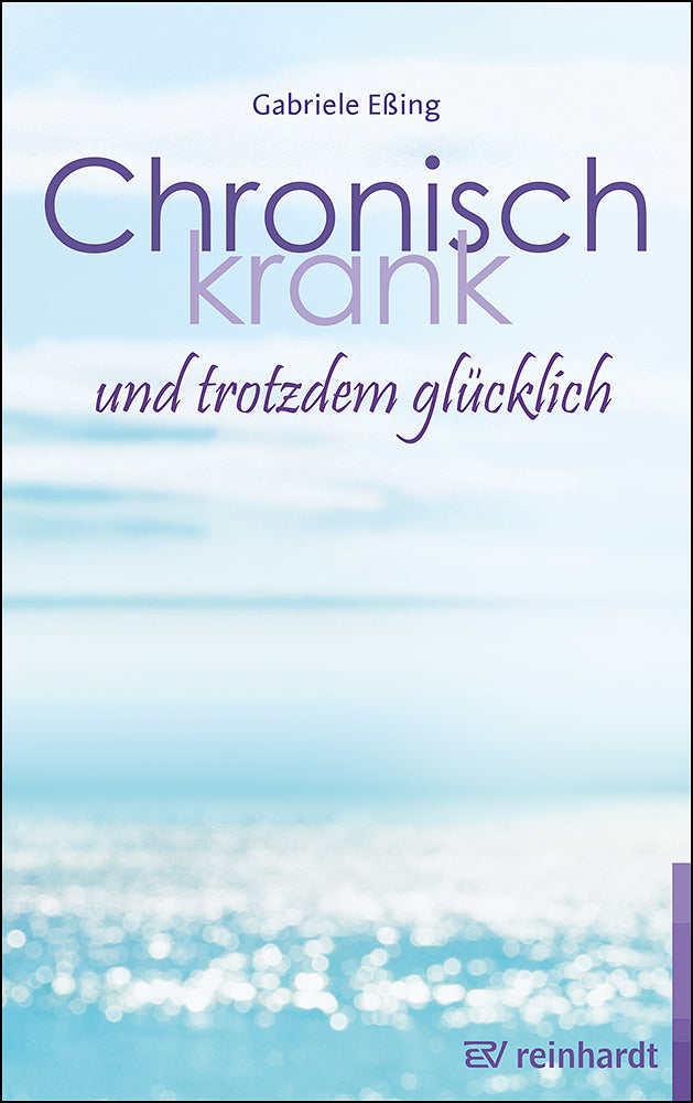 Chronisch krank und trotzdem glücklich (Gabriele Eßing)