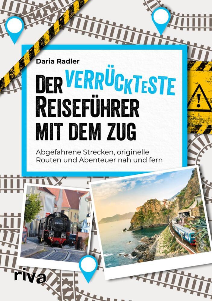 Der verrückteste Reiseführer mit dem Zug (Daria Radler)