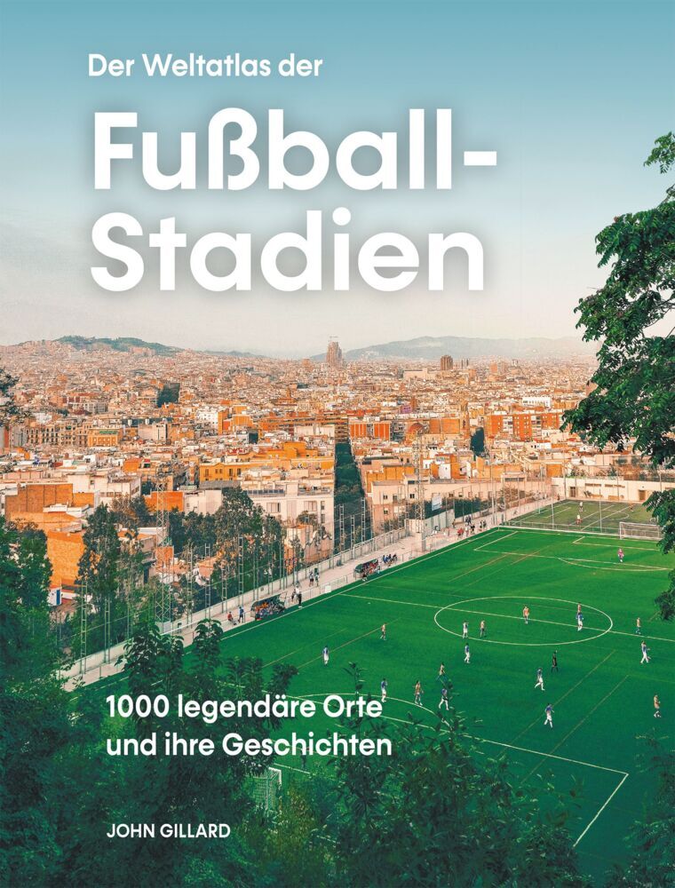 Der Weltatlas der Fußball-Stadien (John Gillard)