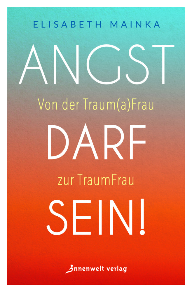 Angst darf sein! (Elisabeth Mainka)