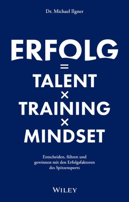 Erfolg = Talent x Training x Mindset (Michael Ilgner)