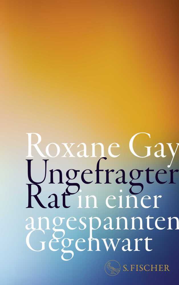 Ungefragter Rat in einer angespannten Gegenwart (Roxane Gay)