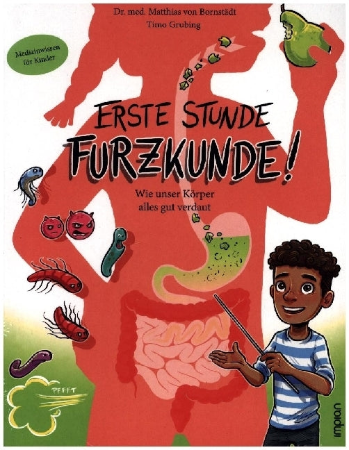 Erste Stunde Furzkunde! Wie unser Körper alles gut verdaut (Matthias Von Bornstädt)