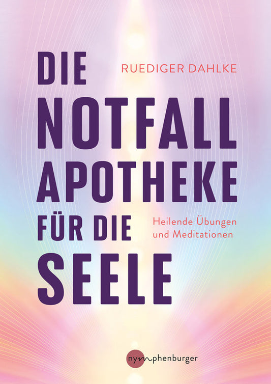 Die Notfallapotheke für die Seele (Ruediger Dahlke)