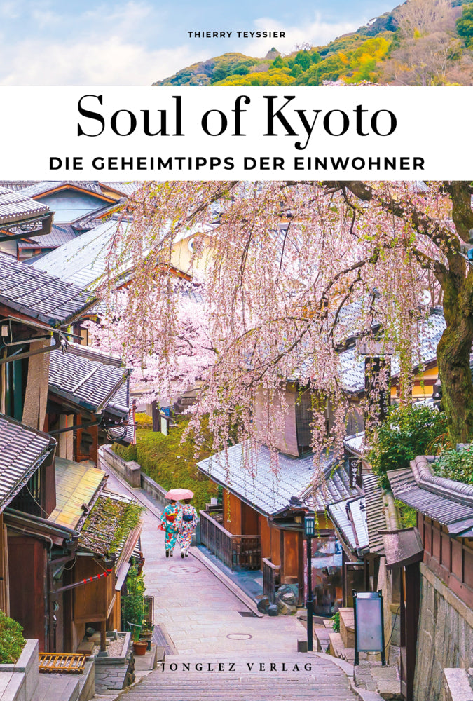Soul of Kyoto Einzigartige Erlebnisse (Thierry Teyssier)