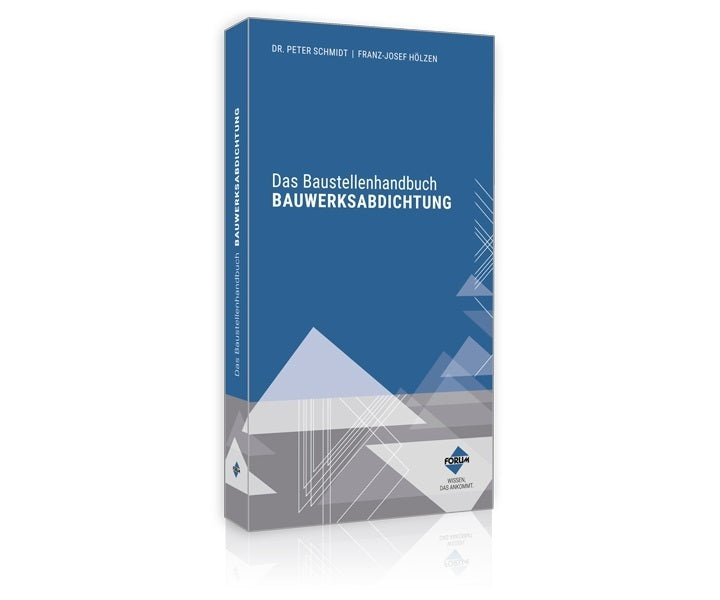Das Baustellenhandbuch BAUWERKSABDICHTUNG (Dr., Peter Schmidt)