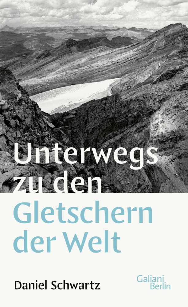 Unterwegs zu den Gletschern der Welt (Daniel Schwartz)