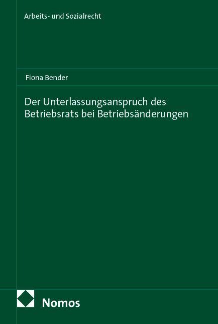 Der Unterlassungsanspruch des Betriebsrats bei Betriebsänderungen (Fiona Bender)