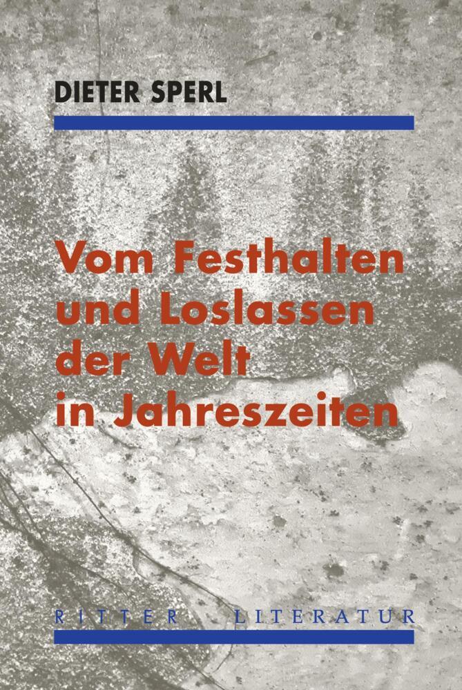 Vom Festhalten und Loslassen der Welt in Jahreszeiten (Dieter Sperl)