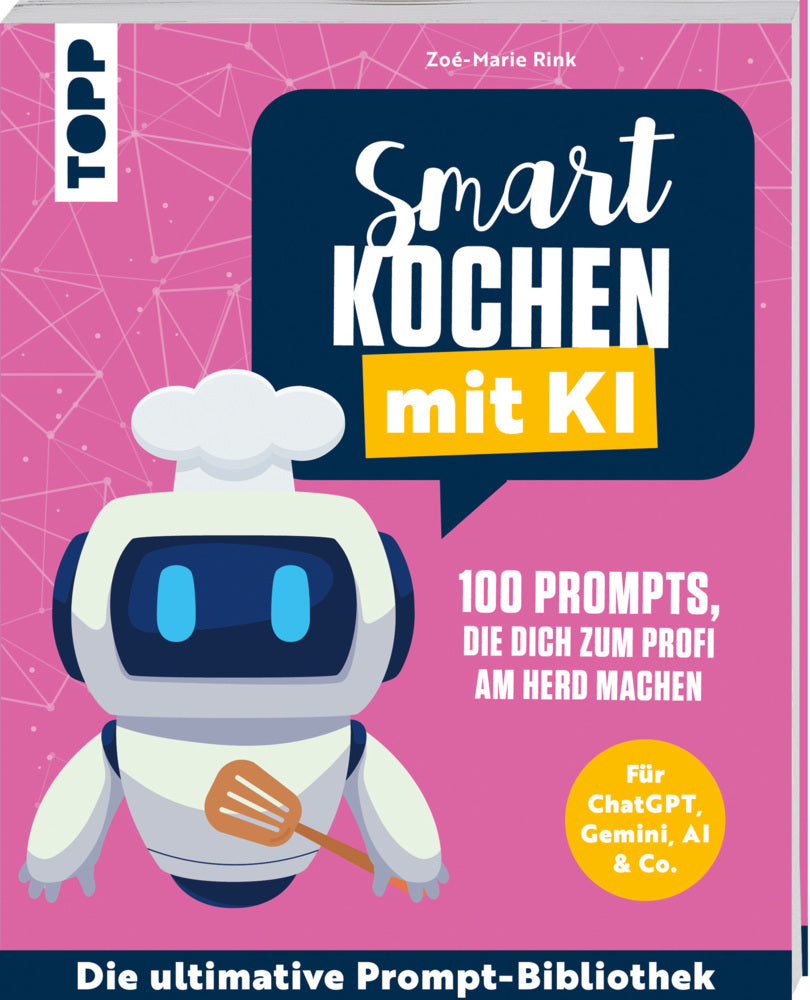 Smart kochen mit KI. 100 Prompts, die dich zum Profi am Herd machen. (Zoé-Marie Rink)