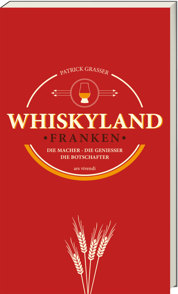 Whiskyland Franken - Die Macher. Die Genießer. Die Botschafter (Neuauflage) (Patrick Grasser)