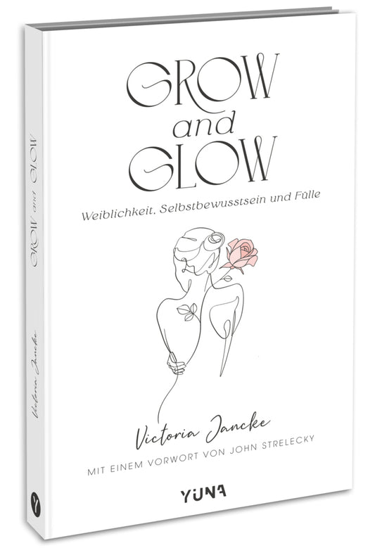 Grow & Glow - Weiblichkeit, Selbstbewusstsein und Fülle (Victoria Jancke)
