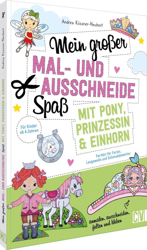 Mein großer Mal- und Ausschneidespaß mit Pony, Prinzessin und Einhorn (Andrea Küssner-Neubert)