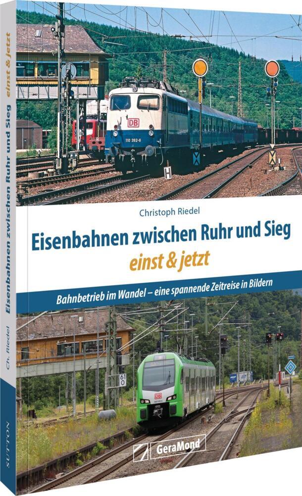 Eisenbahnen zwischen Ruhr und Sieg einst und jetzt (Christoph Riedel)