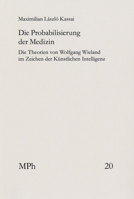 Die Probabilisierung der Medizin (Maximilian László Kassai)